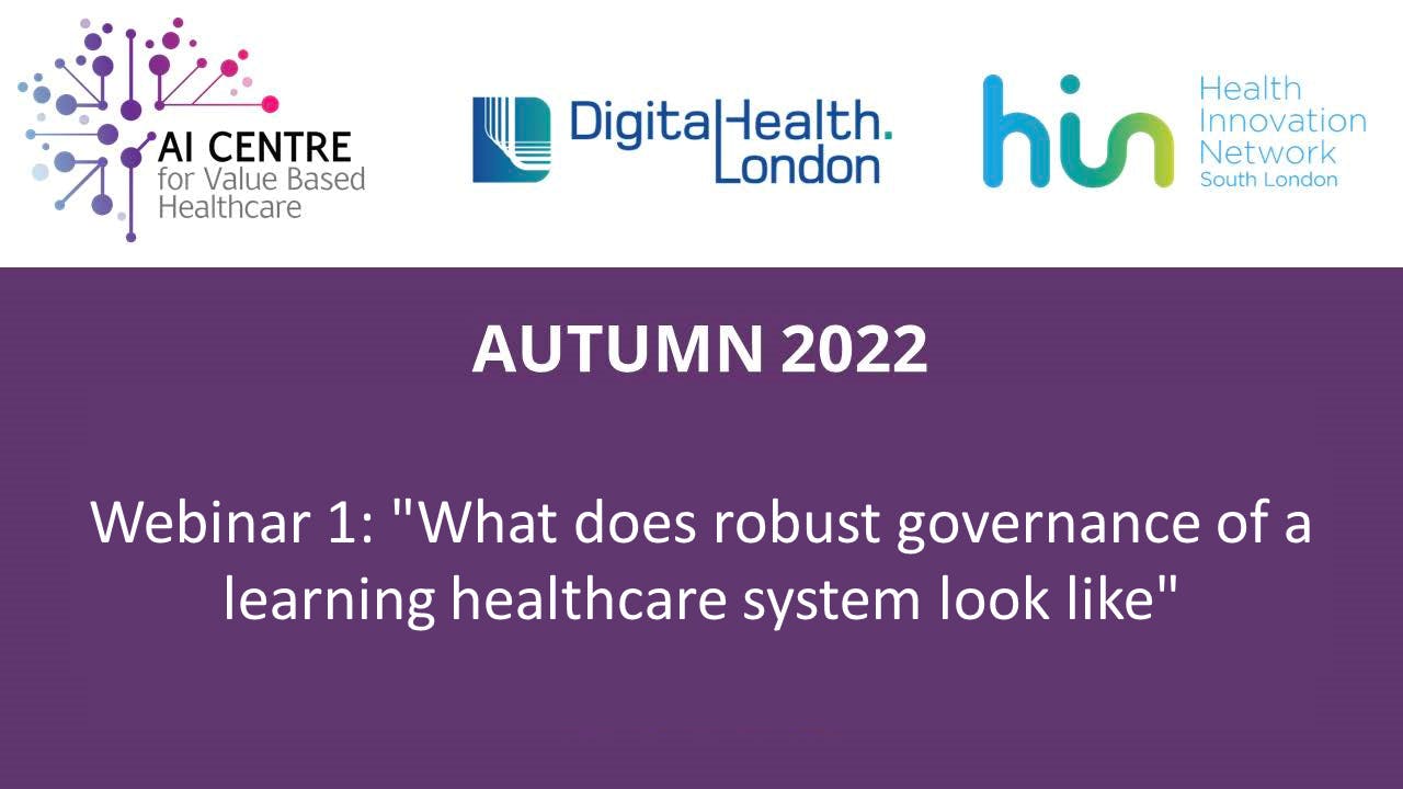 Autumn 2022. Webinar 1: "What does robust governance of a learning healthcare system look like"